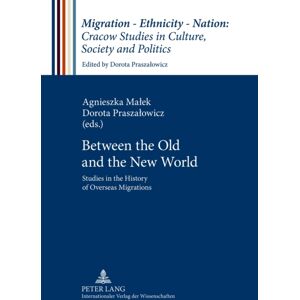 Peter Lang AG Between The Old And The World : Studies In The History Of Overseas Migrations Peter Lang AG Between The Old And The World : Studies In The History Of Overseas Migrations