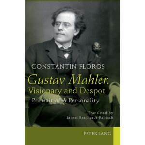 Peter Lang AG Gustav Mahler. Visionary And Despot : Portrait Of A Personality. Translated By Ernest Bernhardt-Kabisch Peter Lang AG Gustav Mahler. Visionary And Despot : Portrait Of A Personality. Translated By Ernest Bernhardt-Kabisch