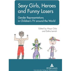 Peter Lang AG Sexy Girls, Heroes And Funny Losers : Gender Representations In Children’s Tv Around The World Peter Lang AG Sexy Girls, Heroes And Funny Losers : Gender Representations In Children’s Tv Around The World