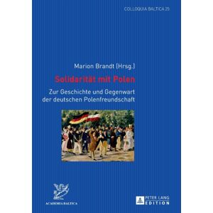 Peter Lang AG Solidaritaet Mit Polen : Zur Geschichte Und Gegenwart Der Deutschen Polenfreundschaft Peter Lang AG Solidaritaet Mit Polen : Zur Geschichte Und Gegenwart Der Deutschen Polenfreundschaft