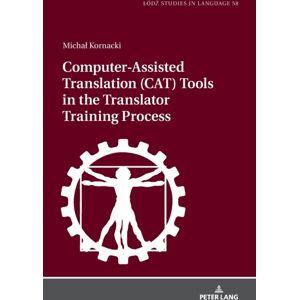 Peter Lang AG Computer-Assisted Translation (Cat) Tools In The Translator Training Process Peter Lang AG Computer-Assisted Translation (Cat) Tools In The Translator Training Process