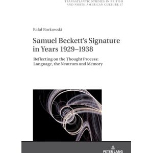Peter Lang AG Samuel Beckett'S Signature In Years 1929–1938 : Reflecting On The Thought Process: Language, The Neutrum And Memory Peter Lang AG Samuel Beckett'S Signature In Years 1929–1938 : Reflecting On The Thought Process: Language, The Neutrum And Memory