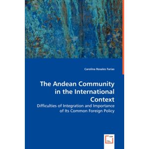 VDM Verlag Dr. Mueller E.K. The Andean Community In The International Context VDM Verlag Dr. Mueller E.K. The Andean Community In The International Context