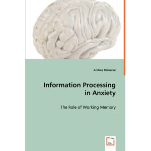 VDM Verlag Dr. Mueller E.K. Information Processing In Anxiety VDM Verlag Dr. Mueller E.K. Information Processing In Anxiety