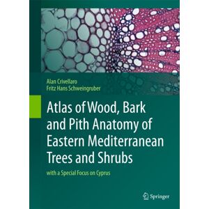Springer-Verlag Berlin and Heidelberg GmbH & Co. K Atlas Of Wood, Bark And Pith Anatomy Of Eastern Mediterranean Trees And Shrubs : With A Special Focus On Cyprus Springer-Verlag Berlin and Heidelberg GmbH & Co. K Atlas Of Wood, Bark And Pith Anatomy Of Eastern Mediterranean Trees And Shrubs : With A Special Focus On Cyprus