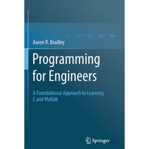Springer-Verlag Berlin and Heidelberg GmbH & Co. K Programming For Engineers : A Foundational Approach To Learning C And Matlab Springer-Verlag Berlin and Heidelberg GmbH & Co. K Programming For Engineers : A Foundational Approach To Learning C And Matlab