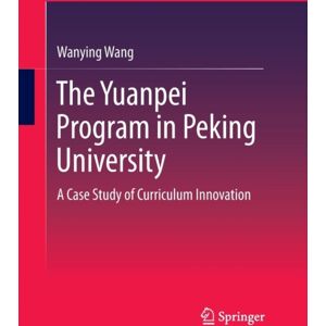 Springer-Verlag Berlin and Heidelberg GmbH & Co. K The Yuanpei Program In Peking University : A Case Study Of Curriculum Springer-Verlag Berlin and Heidelberg GmbH & Co. K The Yuanpei Program In Peking University : A Case Study Of Curriculum
