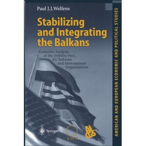 Springer-Verlag Berlin and Heidelberg GmbH & Co. K Stabilizing And Integrating The Balkans : Economic Analysis Of The Stability Pact, Eu Reforms And International Organizations Springer-Verlag Berlin and Heidelberg GmbH & Co. K Stabilizing And Integrating The Balkans : Economic Analysis Of The Stability Pact, Eu Reforms And International Organizations
