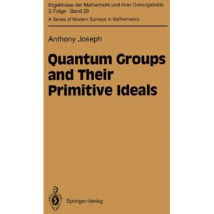 Springer-Verlag Berlin and Heidelberg GmbH & Co. K Quantum Groups And Their Primitive Ideals Springer-Verlag Berlin and Heidelberg GmbH & Co. K Quantum Groups And Their Primitive Ideals