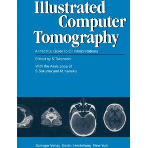 Springer-Verlag Berlin and Heidelberg GmbH & Co. K Illustrated Computer Tomography : A Practical Guide To Ct Interpretations Springer-Verlag Berlin and Heidelberg GmbH & Co. K Illustrated Computer Tomography : A Practical Guide To Ct Interpretations
