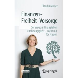Springer Finanzen – Freiheit – Vorsorge : Der Weg Zur Finanziellen Unabhangigkeit – Nicht Nur Fur Frauen Springer Finanzen – Freiheit – Vorsorge : Der Weg Zur Finanziellen Unabhangigkeit – Nicht Nur Fur Frauen