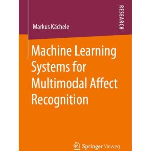 Springer Fachmedien Wiesbaden Machine Learning Systems For Multimodal Affect Recognition Springer Fachmedien Wiesbaden Machine Learning Systems For Multimodal Affect Recognition