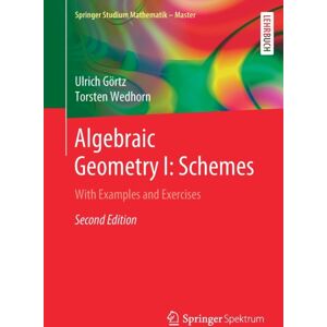 Springer Fachmedien Wiesbaden Algebraic Geometry I: Schemes : With Examples And Exercises Springer Fachmedien Wiesbaden Algebraic Geometry I: Schemes : With Examples And Exercises