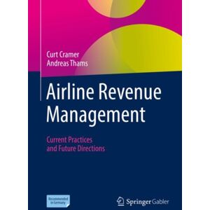 Springer-Verlag Berlin and Heidelberg GmbH & Co. K Airline Revenue Management : Current Practices And Future Directions Springer-Verlag Berlin and Heidelberg GmbH & Co. K Airline Revenue Management : Current Practices And Future Directions