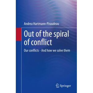 Springer Out Of The Spiral Of Conflict : Our Conflicts - And How We Solve Them Springer Out Of The Spiral Of Conflict : Our Conflicts - And How We Solve Them