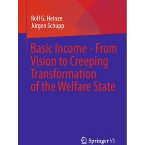 Springer Fachmedien Wiesbaden Basic Income - From Vision To Creeping Transformation Of The Welfare State Springer Fachmedien Wiesbaden Basic Income - From Vision To Creeping Transformation Of The Welfare State