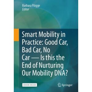 Springer Fachmedien Wiesbaden Mobility In Practice: Good Car, Bad Car, No Car – Is This The End Of Nurturing Our Mobility Dna? Springer Fachmedien Wiesbaden Mobility In Practice: Good Car, Bad Car, No Car – Is This The End Of Nurturing Our Mobility Dna?
