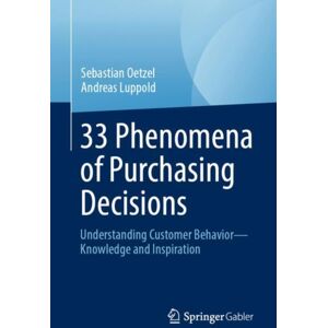 Springer-Verlag Berlin and Heidelberg GmbH & Co. K 33 Phenomena Of Purchasing Decisions : Understanding Customer Behavior - Knowledge And Inspiration Springer-Verlag Berlin and Heidelberg GmbH & Co. K 33 Phenomena Of Purchasing Decisions : Understanding Customer Behavior - Knowledge And Inspiration