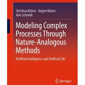 Springer Modeling Complex Processes Through Nature-Analogous Methods : Artificial Intelligence And Artificial Life Springer Modeling Complex Processes Through Nature-Analogous Methods : Artificial Intelligence And Artificial Life