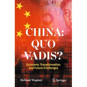 Springer China: Quo Vadis? : Economic Transformation And Future Challenges Springer China: Quo Vadis? : Economic Transformation And Future Challenges