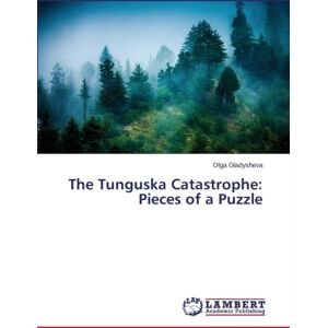 LAP Lambert Academic Publishing The Tunguska Catastrophe : Pieces Of A Puzzle LAP Lambert Academic Publishing The Tunguska Catastrophe : Pieces Of A Puzzle