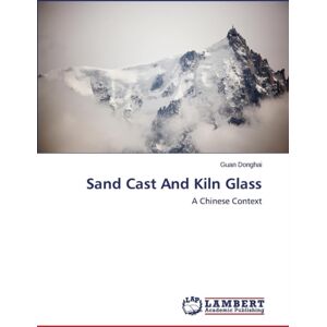 LAP Lambert Academic Publishing Sand Cast And Kiln Glass LAP Lambert Academic Publishing Sand Cast And Kiln Glass