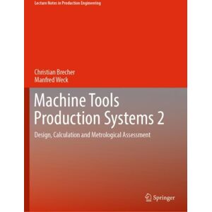 Springer-Verlag Berlin and Heidelberg GmbH & Co. K Machine Tools Production Systems 2 : Design, Calculation And Metrological Assessment Springer-Verlag Berlin and Heidelberg GmbH & Co. K Machine Tools Production Systems 2 : Design, Calculation And Metrological Assessment