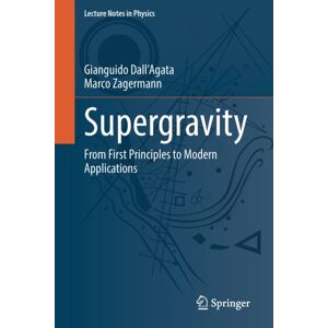 Springer-Verlag Berlin and Heidelberg GmbH & Co. K Supergravity : From First Principles To Modern Applications Springer-Verlag Berlin and Heidelberg GmbH & Co. K Supergravity : From First Principles To Modern Applications