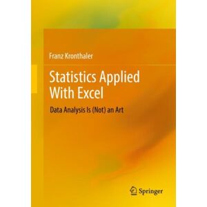 Springer-Verlag Berlin and Heidelberg GmbH & Co. K Statistics Applied With Excel : Data Analysis Is (Not) An Art Springer-Verlag Berlin and Heidelberg GmbH & Co. K Statistics Applied With Excel : Data Analysis Is (Not) An Art