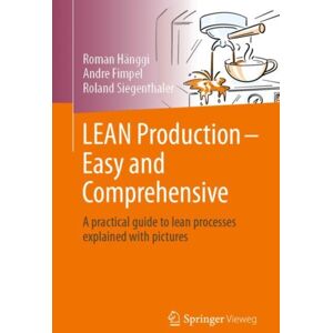 Springer-Verlag Berlin and Heidelberg GmbH & Co. K Lean Production – Easy And Comprehensive : A Practical Guide To Lean Processes Explained With Pictures Springer-Verlag Berlin and Heidelberg GmbH & Co. K Lean Production – Easy And Comprehensive : A Practical Guide To Lean Processes Explained With Pictures