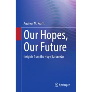 Springer-Verlag Berlin and Heidelberg GmbH & Co. K Our Hopes, Our Future : Insights From The Hope Barometer Springer-Verlag Berlin and Heidelberg GmbH & Co. K Our Hopes, Our Future : Insights From The Hope Barometer