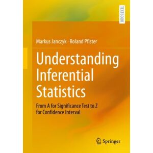 Springer-Verlag Berlin and Heidelberg GmbH & Co. K Understanding Inferential Statistics : From A For Significance Test To Z For Confidence Interval Springer-Verlag Berlin and Heidelberg GmbH & Co. K Understanding Inferential Statistics : From A For Significance Test To Z For Confidence Interval