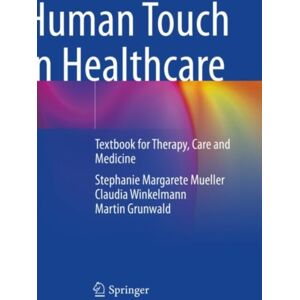 Springer-Verlag Berlin and Heidelberg GmbH & Co. K Human Touch In Healthcare : Textbook For Therapy, Care And Medicine Springer-Verlag Berlin and Heidelberg GmbH & Co. K Human Touch In Healthcare : Textbook For Therapy, Care And Medicine