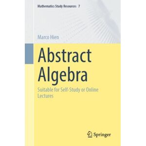 Springer-Verlag Berlin and Heidelberg GmbH & Co. K Abstract Algebra : Suitable For Self-Study Or Online Lectures Springer-Verlag Berlin and Heidelberg GmbH & Co. K Abstract Algebra : Suitable For Self-Study Or Online Lectures