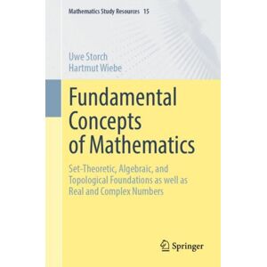 Springer-Verlag Berlin and Heidelberg GmbH & Co. K Fundamental Concepts Of Mathematics : Set-Theoretic, Algebraic, And Topological Foundations As Well As Real And Complex Numbers Springer-Verlag Berlin and Heidelberg GmbH & Co. K Fundamental Concepts Of Mathematics : Set-Theoretic, Algebraic, And Topological Foundations As Well As Real And Complex Numbers