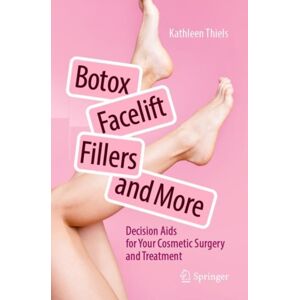 Springer-Verlag Berlin and Heidelberg GmbH & Co. K Botox, Facelift, Fillers, And More : Decision Aids For Your Cosmetic Surgery And Treatment Springer-Verlag Berlin and Heidelberg GmbH & Co. K Botox, Facelift, Fillers, And More : Decision Aids For Your Cosmetic Surgery And Treatment