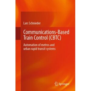 Springer-Verlag Berlin and Heidelberg GmbH & Co. K Communications-Based Train Control (Cbtc) : Automation Of Metros And Urban Rapid Transit Systems Springer-Verlag Berlin and Heidelberg GmbH & Co. K Communications-Based Train Control (Cbtc) : Automation Of Metros And Urban Rapid Transit Systems
