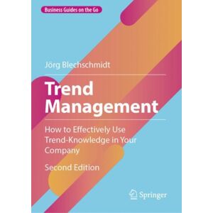 Springer-Verlag Berlin and Heidelberg GmbH & Co. K Trend Management : How To Effectively Use Trend-Knowledge In Your Company Springer-Verlag Berlin and Heidelberg GmbH & Co. K Trend Management : How To Effectively Use Trend-Knowledge In Your Company