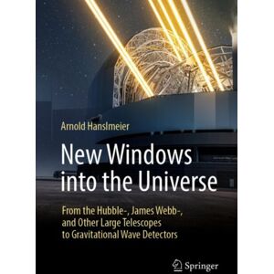 Springer-Verlag Berlin and Heidelberg GmbH & Co. K Windows Into The Universe : From The Hubble-, James Webb-, And Other Large Telescopes To Gravitational Wave Detectors Springer-Verlag Berlin and Heidelberg GmbH & Co. K Windows Into The Universe : From The Hubble-, James Webb-, And Other Large Telescopes To Gravitational Wave Detectors