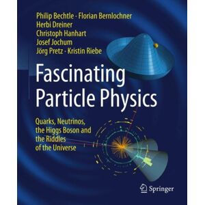 Springer-Verlag Berlin and Heidelberg GmbH & Co. K Fascinating Particle Physics : Quarks, Neutrinos, The Higgs Boson And The Riddles Of The Universe Springer-Verlag Berlin and Heidelberg GmbH & Co. K Fascinating Particle Physics : Quarks, Neutrinos, The Higgs Boson And The Riddles Of The Universe