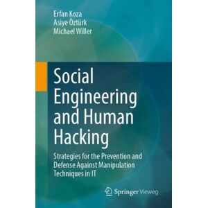 Springer-Verlag Berlin and Heidelberg GmbH & Co. K Social Engineering And Human Hacking : Strategies For The Prevention And Defense Against Manipulation Techniques In It Springer-Verlag Berlin and Heidelberg GmbH & Co. K Social Engineering And Human Hacking : Strategies For The Prevention And Defense Against Manipulation Techniques In It