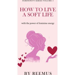 Success Publication How To Live A Soft Life : Using The Power Of Feminine Energy Success Publication How To Live A Soft Life : Using The Power Of Feminine Energy