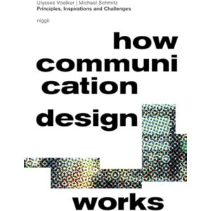 Niggli Verlag How Communication Design Works : Principles, Inspirations & Challenges Niggli Verlag How Communication Design Works : Principles, Inspirations & Challenges
