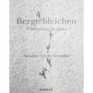 Kerber Verlag Whitening Heights: Sandro Livio Straube Kerber Verlag Whitening Heights: Sandro Livio Straube