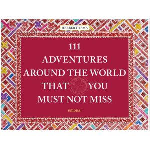 Emons Verlag GmbH 111 Adventures Around The World That You Must Not Miss Emons Verlag GmbH 111 Adventures Around The World That You Must Not Miss