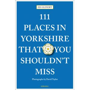 Emons Verlag GmbH 111 Places In Yorkshire That You Shouldn'T Miss Emons Verlag GmbH 111 Places In Yorkshire That You Shouldn'T Miss
