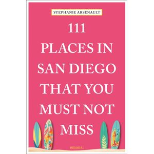 Emons Verlag GmbH 111 Places In San Diego That You Must Not Miss Emons Verlag GmbH 111 Places In San Diego That You Must Not Miss