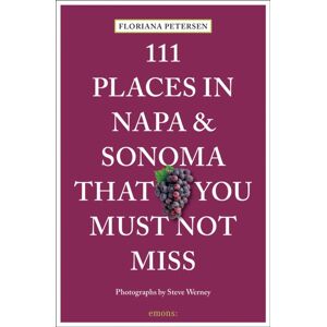 Emons Verlag GmbH 111 Places In Napa And Sonoma That You Must Not Miss Emons Verlag GmbH 111 Places In Napa And Sonoma That You Must Not Miss