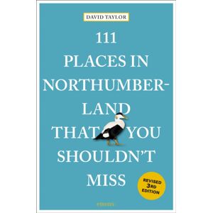 Emons Verlag GmbH 111 Places In Northumberland That You Shouldn'T Miss Emons Verlag GmbH 111 Places In Northumberland That You Shouldn'T Miss