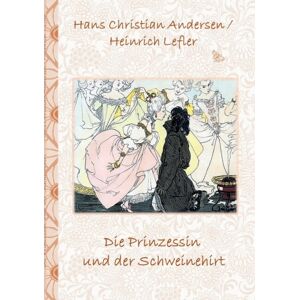 Books on Demand Die Prinzessin Und Der Schweinehirt : Marchen, Marchenbuch, Kinder, Kinderbuch, Klassiker, Schulkinder, Vorschule, 1. 2. 3. 4. Klasse, Grundschule, Kindergarten, Weihnachten, Silvester, Nikolaus, Oste Books on Demand Die Prinzessin Und Der Schweinehirt : Marchen, Marchenbuch, Kinder, Kinderbuch, Klassiker, Schulkinder, Vorschule, 1. 2. 3. 4. Klasse, Grundschule, Kindergarten, Weihnachten, Silvester, Nikolaus, Oste